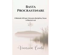 Basta Procrastinare: Il Metodo V2V per ritrovare disciplina, focus e fiducia in sé