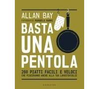 Basta Una Pentola. 260 Piatti Facili E Veloci Che Piaceranno Anche Alla Tua Lavastoviglie