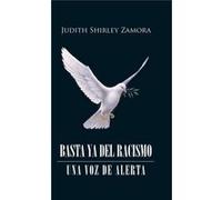 Basta ya del racismo Una voz de alerta - Judith Shirley Zamora - Author Solutions Inc - Livre en Anglais Judith Shirley ZamoraJudith Shirley Zamora (Auteur)