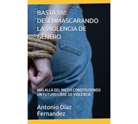 BASTA YA!: DESENMASCARANDO LA VIOLENCIA DE GÉNERO: MÁS ALLÁ DEL MIEDO:CONSTRUYENDO UN FUTURO LIBRE DE VIOLENCIA