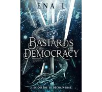 Bastards Democracy - Livre 2 : Sa colère tu déchaîneras (Romantasy)