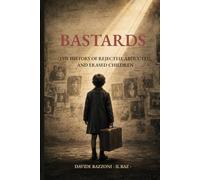 BASTARDS: The history of rejected, abducted, and erased children