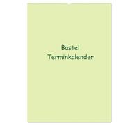 Bastel Terminkalender (Wandkalender 2026 DIN A2 hoch), CALVENDO Monatskalender: Termine haben wir alle! Dieser Bastel Kalender bietet die Möglichkeit ... Ihren Kreativen Ideen freien Lauf zu lassen