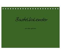 Bastelkalender - dunkel Grün (Tischkalender 2026 DIN A5 quer), CALVENDO Monatskalender: Bastelkalender - dunkel Grün