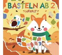 Basteln ab 2 Jahre - Herbst: Reißen, Kleben und Basteln! Mein Erstes Bastelbuch mit tollen farbigen Herbst Bastelvorlagen I Bastelset für Kinder - Mädchen und Jungen