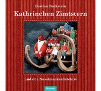 Bastian Backste Kathrinchen Zimtstern und der Nussknackerdetektiv: Ein A (Relié)