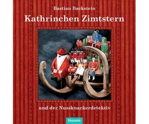 Bastian Backste Kathrinchen Zimtstern und der Nussknackerdetektiv: Ein A (Relié)