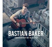 Bastian Baker - Tomorrow May Not Be Better