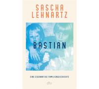 Bastian Eine eigenartige Familiengeschichte | Unsentimental und zugleich tief bewegend erzählt Sascha Lehnartz die Geschichte seines autistischen Bruders - Sascha Lehnartz - DTV - ebook (ePub) - Livre