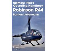 Bastian Jakob Lieberma Ultimate Pilot's Operating Handbook - Robinson R (Poche)