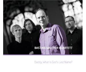 Bastian Walcher Quartett - Daddy, What is God's Last Name [Import]