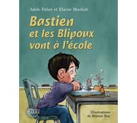Bastien et les Blipoux vont à l'école [Broché] [Jun 29, 2016] Adèle Faber et Elaine Mazlish …