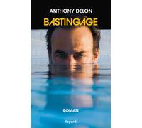 Bastingage - Anthony Delon - Fayard - broché - Roman