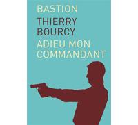 Bastion Tome 1 : Adieu mon commandant - Thierry Bourcy - Moby Dick - relié - Roman