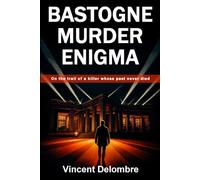 Bastogne Murder Enigma: A WWII Historical Crime Thriller Based on True Events: When the ghosts of war return, the dead are not the only ones with secrets to tell