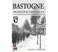 Bastogne: Ocho días cruciales. La 101.ª División Aerotransportada cercada