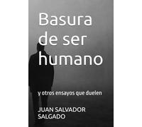 Basura de ser humano: y otros ensayos que duelen