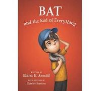 Bat and the End of Everything - [Livre en VO] Elana K Arnold, Charles Santoso (Auteur)