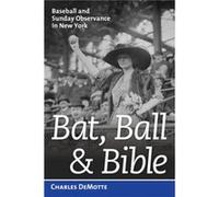Bat Ball and Bible by Charles DeMotte Charles DeMotte (Auteur)