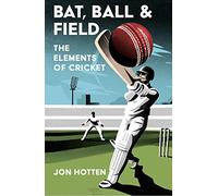 Bat, Ball and Field: The Elements of Cricket