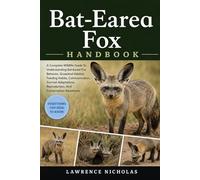 BAT-EARED FOX HANDBOOK: A Complete Wildlife Guide To Understanding Bat-Eared Fox Behavior, Grassland Habitat, Feeding Habits, Communication, Survival ... Reproduction, And Conservation Awareness