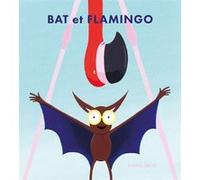 Bat et Flamingo Daniel Frost (Auteur), Rosalind Elland-Goldsmith (Traduction)