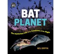 Bat Planet: The Mysterious Life of the Creatures of the Night