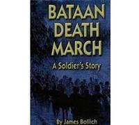 Bataan Death March A Soldiers Story by James Bollich & Foreword by Jesse Knowles James Bollich (Auteur)