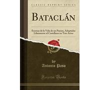 Bataclán: Escenas de la Vida de un Payaso, Adaptadas Libremente al Castellano en Tres Actos (Classic Reprint)