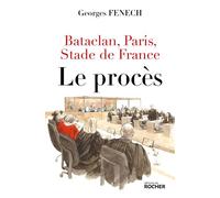 Bataclan, Paris, Stade de France : le procès - Georges Fenech - Rocher Eds Du - broché - Essai