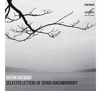 Anton Batagov - Selected Letters of Sergei Rachmaninoff