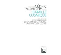 Bataille cosmique Geroges Bataille : du système de la nature à la nature de la culture - Cédric Mong-Hy - Nouvelles Editions Lignes - broché - Essai