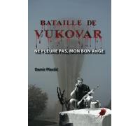 BATAILLE DE VUKOVAR: Ne pleure pas, mon bon ange