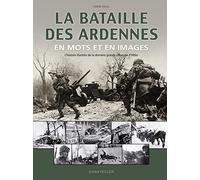 BATAILLE DES ARDENNES EN MOTS ET IMAGES (LA)