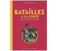 Batailles À La Loupe - Une Histoire Du Monde