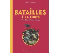 Batailles À La Loupe - Une Histoire Du Monde