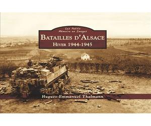 Batailles d'Alsace 1944-45 - Les Petits Mémoire en Images - Hugues-Emmanuel Thalmann - Nouvelles Editions Sutton - broché - Monographie