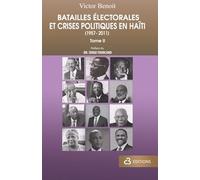 Batailles électorales et crises politiques en Haïti (1957 - 2011) Tome II