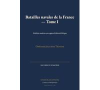 Batailles navales de la France - Tome I: Réédition moderne avec appareil éditorial bilingue