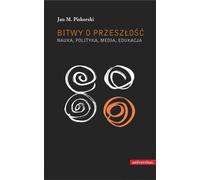 Batailles pour le passé Science, politique, éducation aux médias - Jan M. Piskorski (Literatur, Geschichte auf Polnisch)