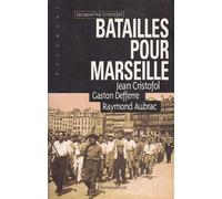 Batailles pour Marseille: JEAN CRISTOFOL, GASTON DEFFERRE, RAYMOND AUBRAC