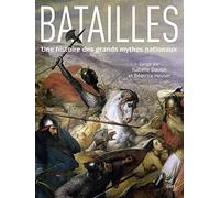 Batailles: Une histoire des grands mythes nationaux