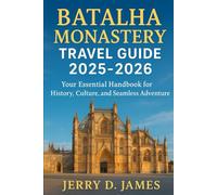 Batalha Monastery Travel Guide 2025-2026: Your Essential Handbook for History, Culture, and Seamless Adventure