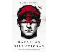 Batallas silenciosas: Las luchas que llevas por dentro que nadie conoce