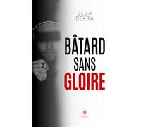 Bâtard sans gloire - Elga Dekra - Le Lys Bleu - broché - Essai