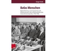 Batas Menschen: Rationalisierung, social engineering und Differenzierung in der tschechoslowakischen Unternehmensstadt Zlín, 1918-1948