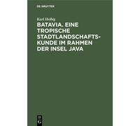 Batavia. Eine Tropische Stadtlandschaftskunde Im Rahmen Der Insel Java