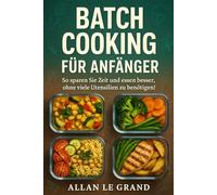 BATCH COOKING FÜR ANFÄNGER: So sparen Sie Zeit und essen besser, ohne viele Utensilien zu benötigen!