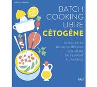 Batch cooking libre cétogène - 50 recettes pour composer soi-même sa semaine à l'avance Lene Knudsen (Auteur)