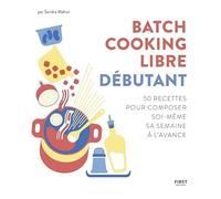 Batch cooking libre - Débutant, 50 recettes pour composer soi-même sa semaine à l'avance